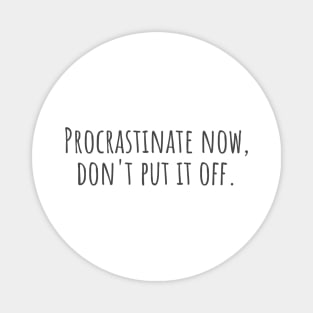 Procrastinate Now Magnet